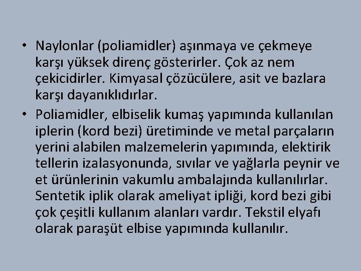  • Naylonlar (poliamidler) aşınmaya ve çekmeye karşı yüksek direnç gösterirler. Çok az nem