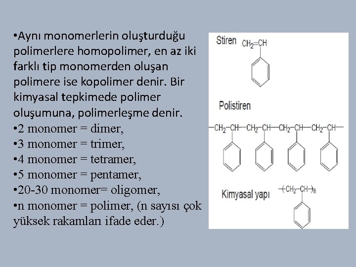  • Aynı monomerlerin oluşturduğu polimerlere homopolimer, en az iki farklı tip monomerden oluşan