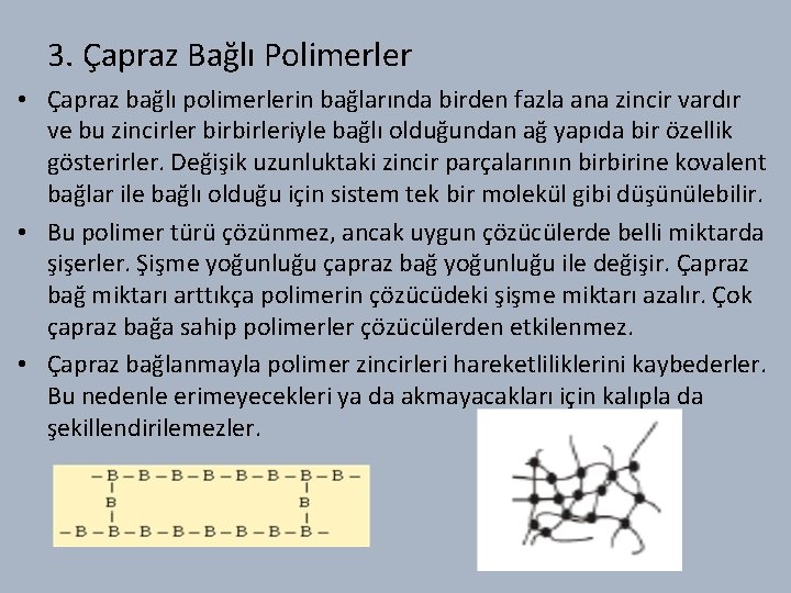 3. Çapraz Bağlı Polimerler • Çapraz bağlı polimerlerin bağlarında birden fazla ana zincir vardır