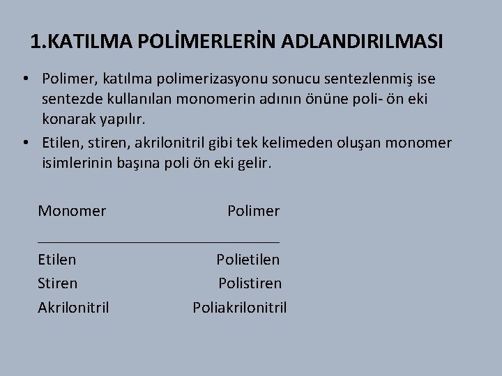 1. KATILMA POLİMERLERİN ADLANDIRILMASI • Polimer, katılma polimerizasyonu sonucu sentezlenmiş ise sentezde kullanılan monomerin