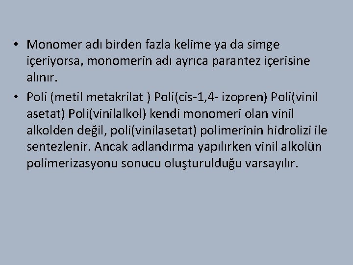  • Monomer adı birden fazla kelime ya da simge içeriyorsa, monomerin adı ayrıca