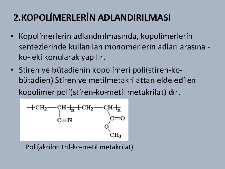2. KOPOLİMERLERİN ADLANDIRILMASI • Kopolimerlerin adlandırılmasında, kopolimerlerin sentezlerinde kullanılan monomerlerin adları arasına ko- eki