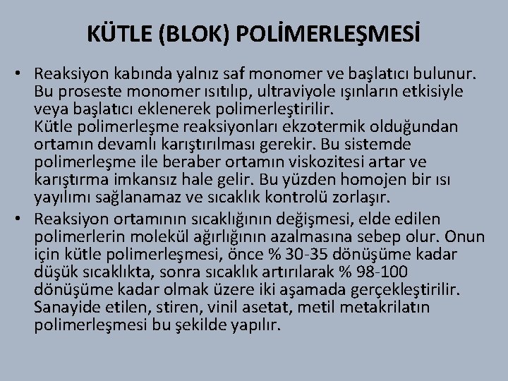 KÜTLE (BLOK) POLİMERLEŞMESİ • Reaksiyon kabında yalnız saf monomer ve başlatıcı bulunur. Bu proseste