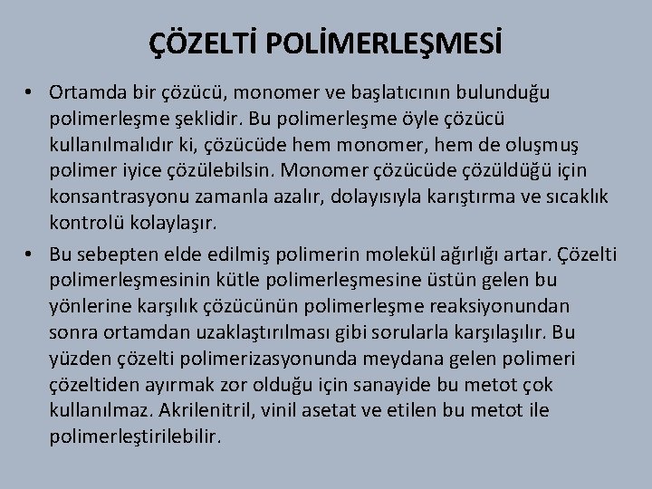 ÇÖZELTİ POLİMERLEŞMESİ • Ortamda bir çözücü, monomer ve başlatıcının bulunduğu polimerleşme şeklidir. Bu polimerleşme