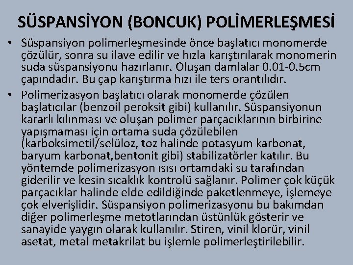 SÜSPANSİYON (BONCUK) POLİMERLEŞMESİ • Süspansiyon polimerleşmesinde önce başlatıcı monomerde çözülür, sonra su ilave edilir