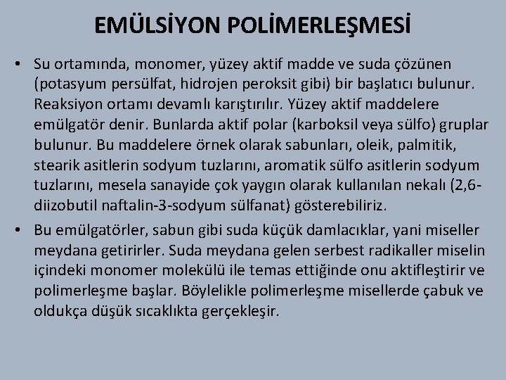 EMÜLSİYON POLİMERLEŞMESİ • Su ortamında, monomer, yüzey aktif madde ve suda çözünen (potasyum persülfat,