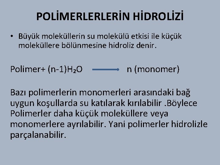 POLİMERLERLERİN HİDROLİZİ • Büyük moleküllerin su molekülü etkisi ile küçük moleküllere bölünmesine hidroliz denir.