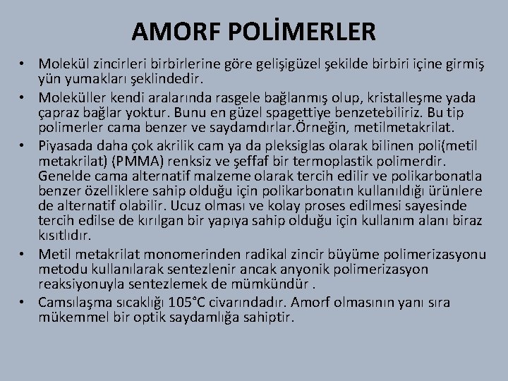 AMORF POLİMERLER • Molekül zincirleri birbirlerine göre gelişigüzel şekilde birbiri içine girmiş yün yumakları