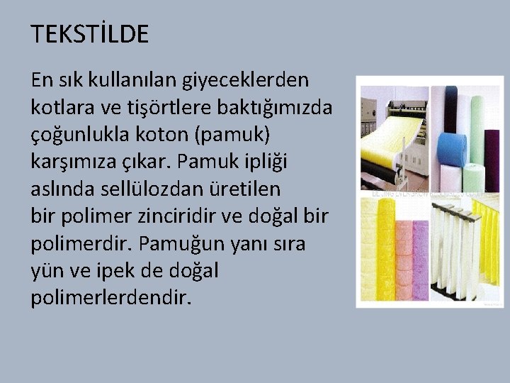 TEKSTİLDE En sık kullanılan giyeceklerden kotlara ve tişörtlere baktığımızda çoğunlukla koton (pamuk) karşımıza çıkar.