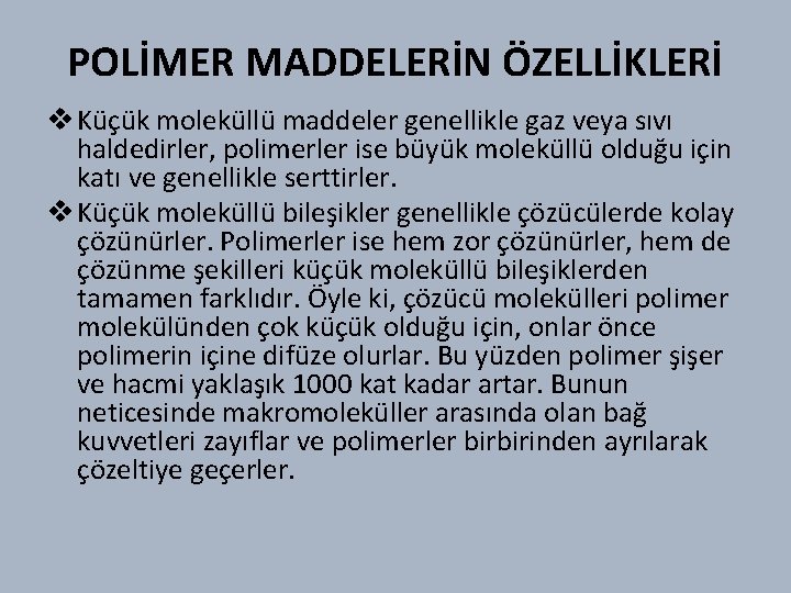 POLİMER MADDELERİN ÖZELLİKLERİ v Küçük moleküllü maddeler genellikle gaz veya sıvı haldedirler, polimerler ise