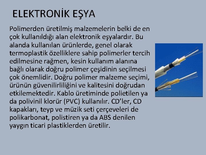 ELEKTRONİK EŞYA Polimerden üretilmiş malzemelerin belki de en çok kullanıldığı alan elektronik eşyalardır. Bu