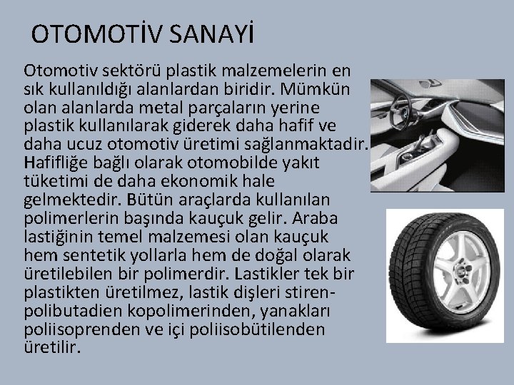 OTOMOTİV SANAYİ Otomotiv sektörü plastik malzemelerin en sık kullanıldığı alanlardan biridir. Mümkün olan alanlarda