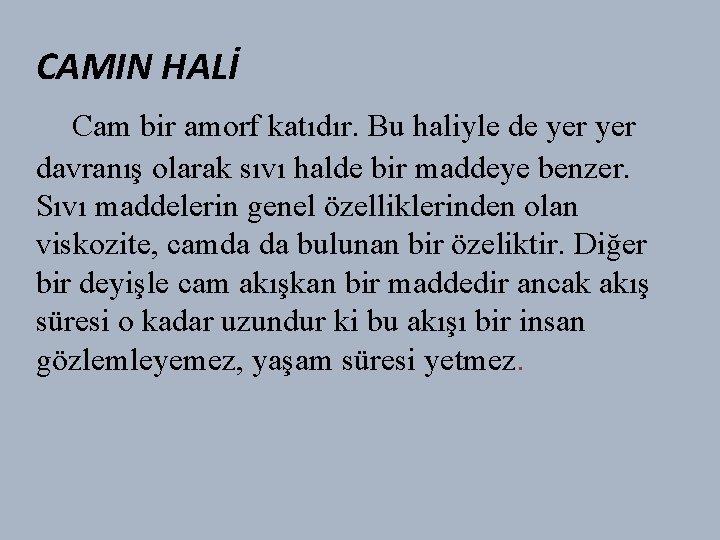 CAMIN HALİ Cam bir amorf katıdır. Bu haliyle de yer davranış olarak sıvı halde