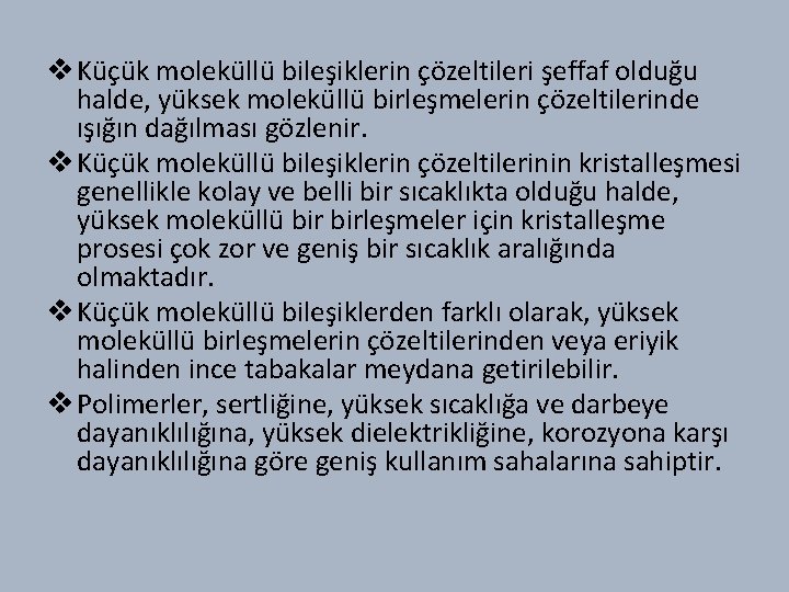 v Küçük moleküllü bileşiklerin çözeltileri şeffaf olduğu halde, yüksek moleküllü birleşmelerin çözeltilerinde ışığın dağılması