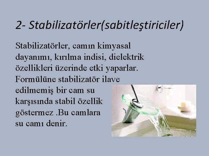 2 - Stabilizatörler(sabitleştiriciler) Stabilizatörler, camın kimyasal dayanımı, kırılma indisi, dielektrik özellikleri üzerinde etki yaparlar.