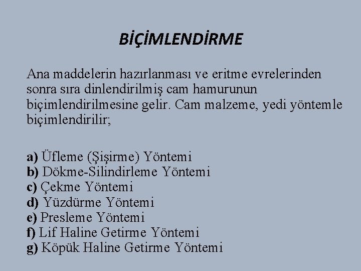 BİÇİMLENDİRME Ana maddelerin hazırlanması ve eritme evrelerinden sonra sıra dinlendirilmiş cam hamurunun biçimlendirilmesine gelir.