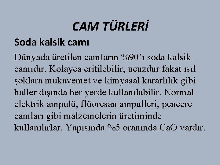 CAM TÜRLERİ Soda kalsik camı Dünyada üretilen camların %90’ı soda kalsik camıdır. Kolayca eritilebilir,