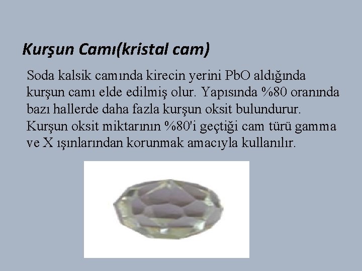 Kurşun Camı(kristal cam) Soda kalsik camında kirecin yerini Pb. O aldığında kurşun camı elde