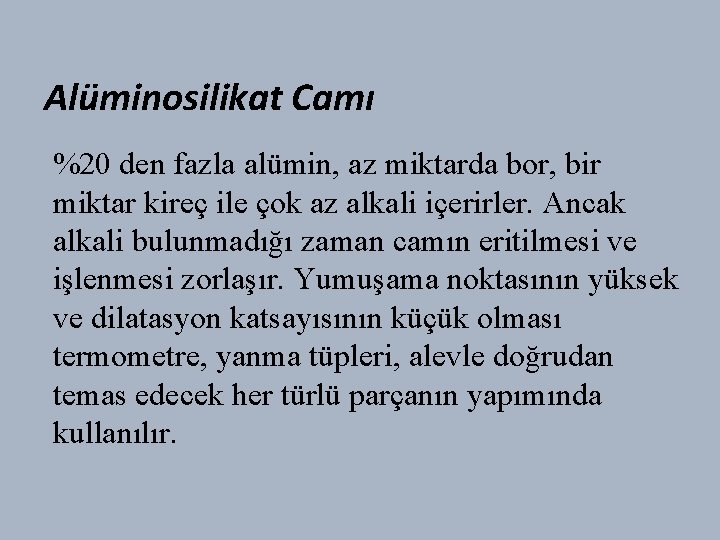 Alüminosilikat Camı %20 den fazla alümin, az miktarda bor, bir miktar kireç ile çok