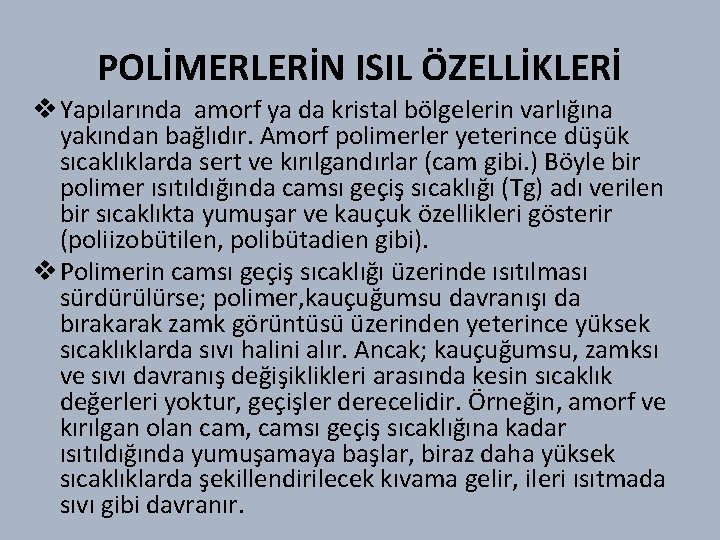 POLİMERLERİN ISIL ÖZELLİKLERİ v Yapılarında amorf ya da kristal bölgelerin varlığına yakından bağlıdır. Amorf