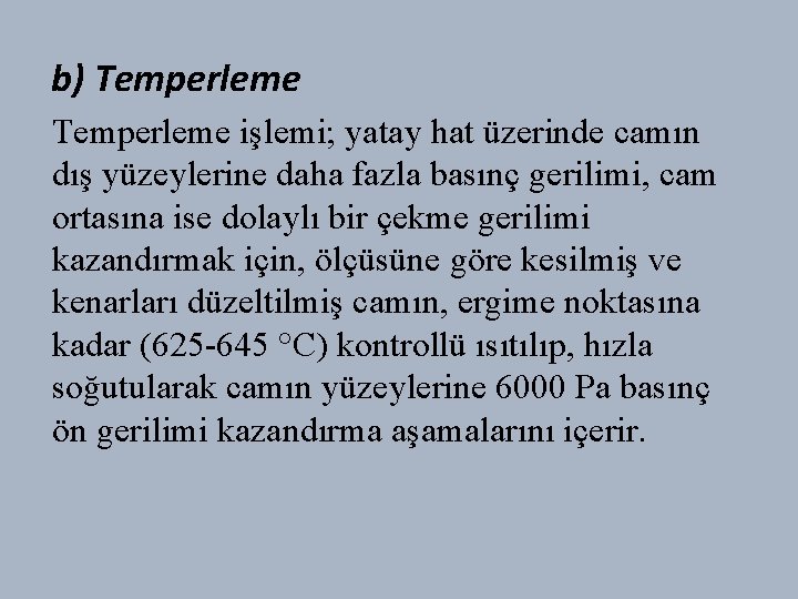 b) Temperleme işlemi; yatay hat üzerinde camın dış yüzeylerine daha fazla basınç gerilimi, cam