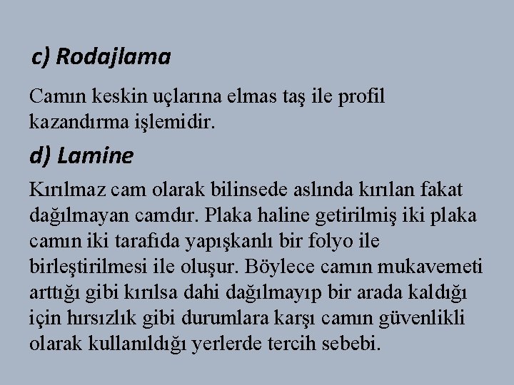 c) Rodajlama Camın keskin uçlarına elmas taş ile profil kazandırma işlemidir. d) Lamine Kırılmaz