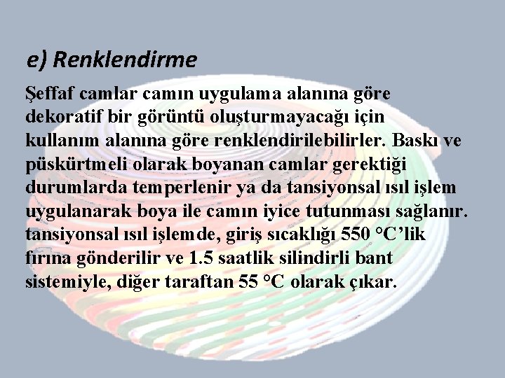 e) Renklendirme Şeffaf camlar camın uygulama alanına göre dekoratif bir görüntü oluşturmayacağı için kullanım