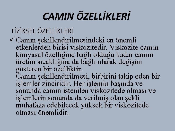 CAMIN ÖZELLİKLERİ FİZİKSEL ÖZELLİKLERİ ü Camın şekillendirilmesindeki en önemli etkenlerden birisi viskozitedir. Viskozite camın