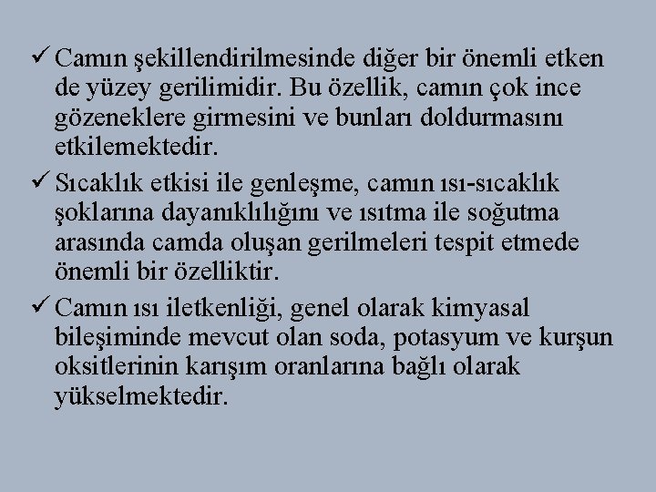 ü Camın şekillendirilmesinde diğer bir önemli etken de yüzey gerilimidir. Bu özellik, camın çok