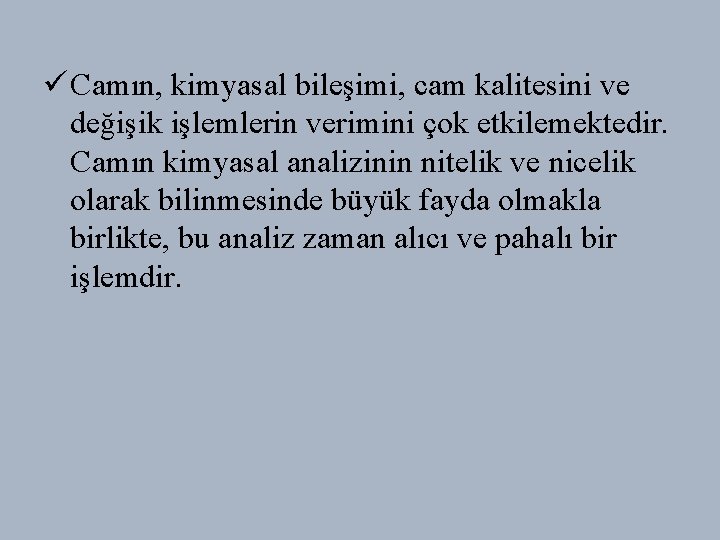 ü Camın, kimyasal bileşimi, cam kalitesini ve değişik işlemlerin verimini çok etkilemektedir. Camın kimyasal