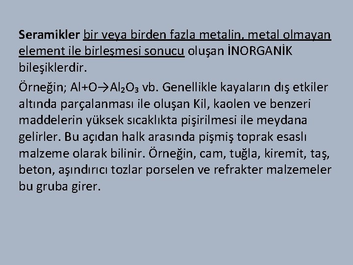 Seramikler bir veya birden fazla metalin, metal olmayan element ile birleşmesi sonucu oluşan İNORGANİK