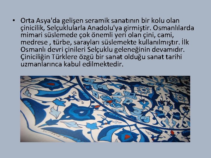  • Orta Asya'da gelişen seramik sanatının bir kolu olan çinicilik, Selçuklularla Anadolu'ya girmiştir.