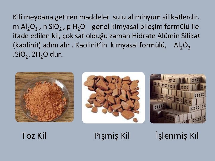 Kili meydana getiren maddeler sulu aliminyum silikatlerdir. m Al 2 O 3 , n
