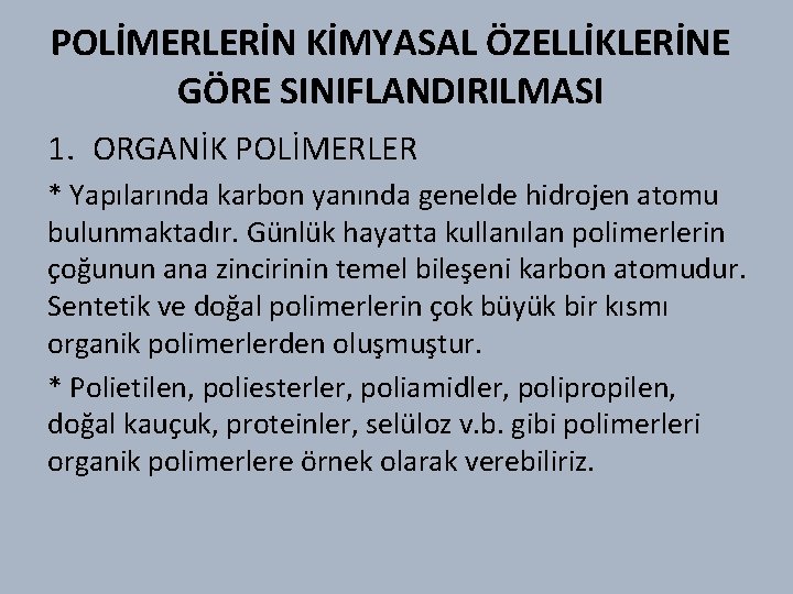 POLİMERLERİN KİMYASAL ÖZELLİKLERİNE GÖRE SINIFLANDIRILMASI 1. ORGANİK POLİMERLER * Yapılarında karbon yanında genelde hidrojen