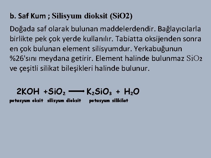 b. Saf Kum ; Silisyum dioksit (Si. O 2) Doğada saf olarak bulunan maddelerdendir.