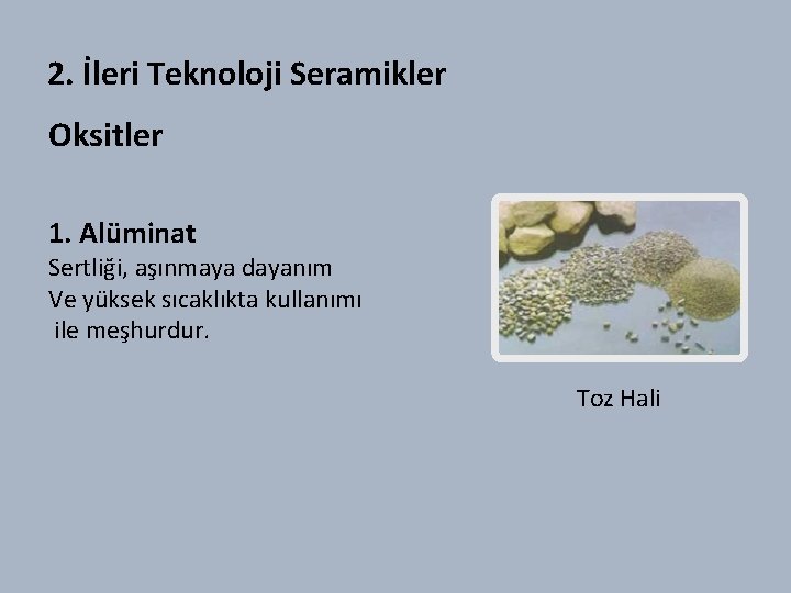 2. İleri Teknoloji Seramikler Oksitler 1. Alüminat Sertliği, aşınmaya dayanım Ve yüksek sıcaklıkta kullanımı