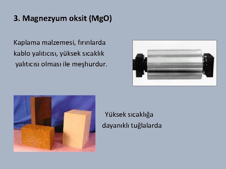 3. Magnezyum oksit (Mg. O) Kaplama malzemesi, fırınlarda kablo yalıtıcısı, yüksek sıcaklık yalıtıcısı olması