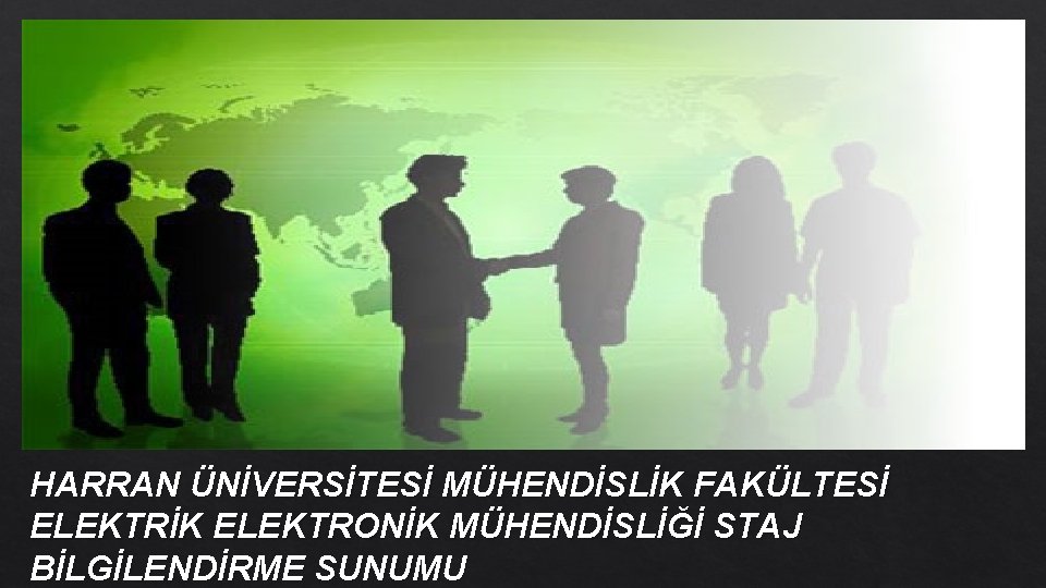 HARRAN ÜNİVERSİTESİ MÜHENDİSLİK FAKÜLTESİ ELEKTRİK ELEKTRONİK MÜHENDİSLİĞİ STAJ BİLGİLENDİRME SUNUMU 