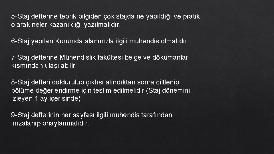 5 -Staj defterine teorik bilgiden çok stajda ne yapıldığı ve pratik olarak neler kazanıldığı