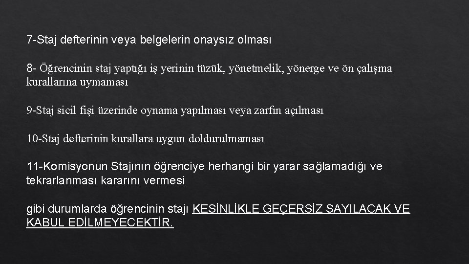 7 -Staj defterinin veya belgelerin onaysız olması 8 - Öğrencinin staj yaptığı iş yerinin