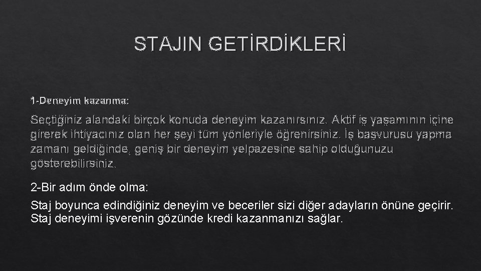 STAJIN GETİRDİKLERİ 1 -Deneyim kazanma: Seçtiğiniz alandaki birçok konuda deneyim kazanırsınız. Aktif iş yaşamının