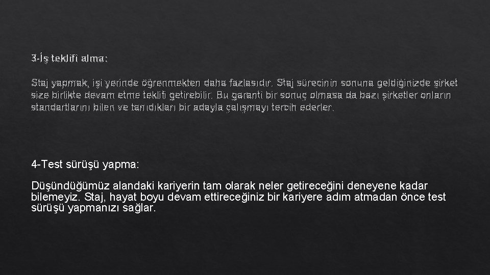 3 -İş teklifi alma: Staj yapmak, işi yerinde öğrenmekten daha fazlasıdır. Staj sürecinin sonuna