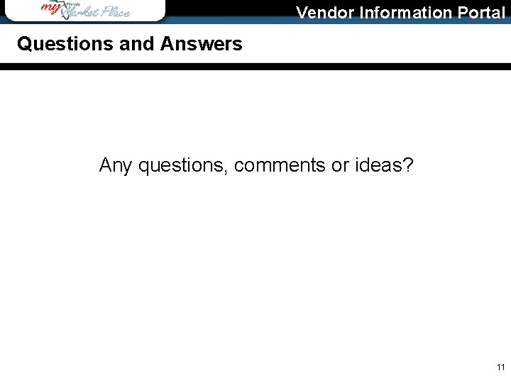 Vendor Information Portal Questions and Answers Any questions, comments or ideas? 11 