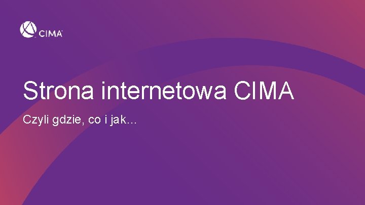 Strona internetowa CIMA Czyli gdzie, co i jak… 