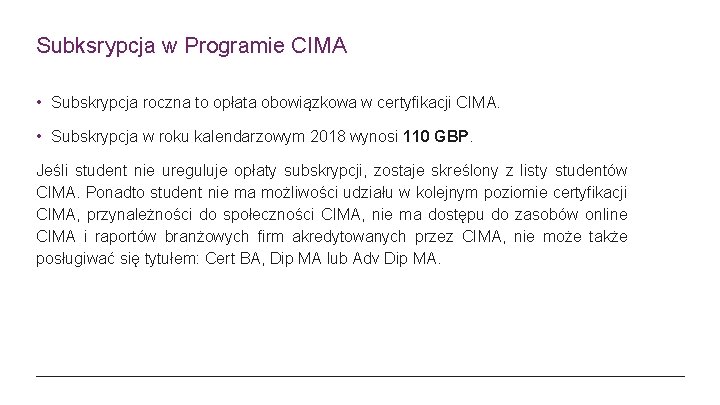 Subksrypcja w Programie CIMA • Subskrypcja roczna to opłata obowiązkowa w certyfikacji CIMA. •
