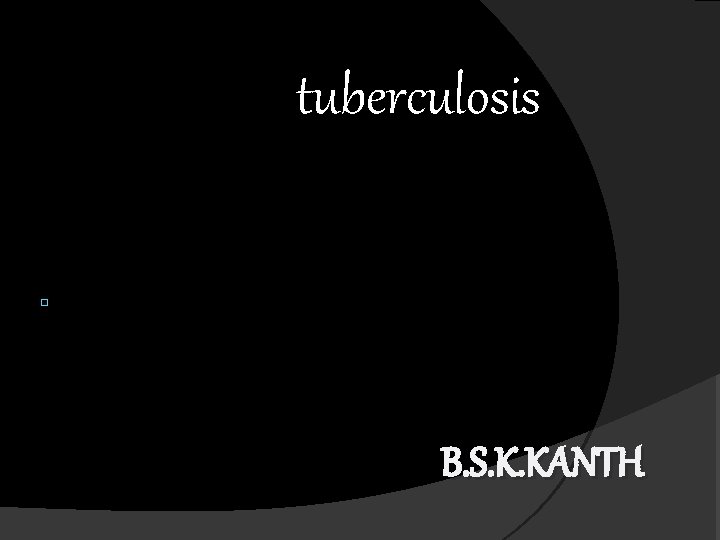 tuberculosis. B. S. K. KANTH 
