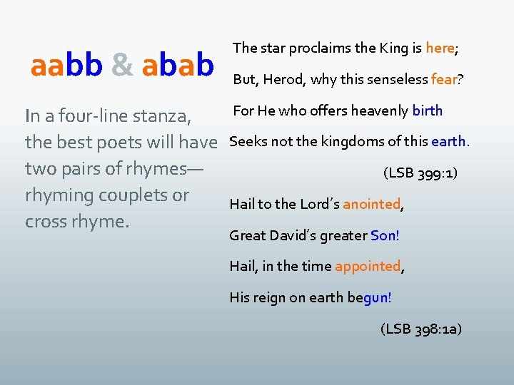aabb & abab The star proclaims the King is here; In a four-line stanza,