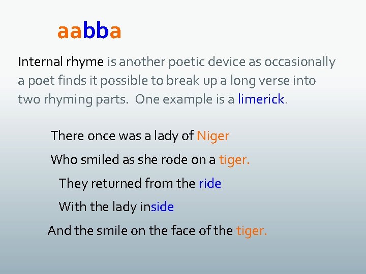 aabba Internal rhyme is another poetic device as occasionally a poet finds it possible