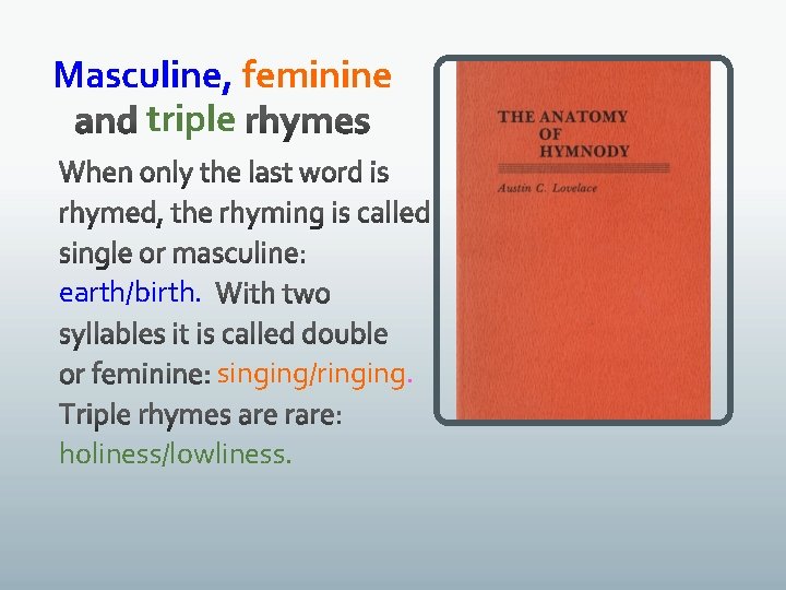 Masculine, feminine triple earth/birth. singing/ringing. holiness/lowliness. 