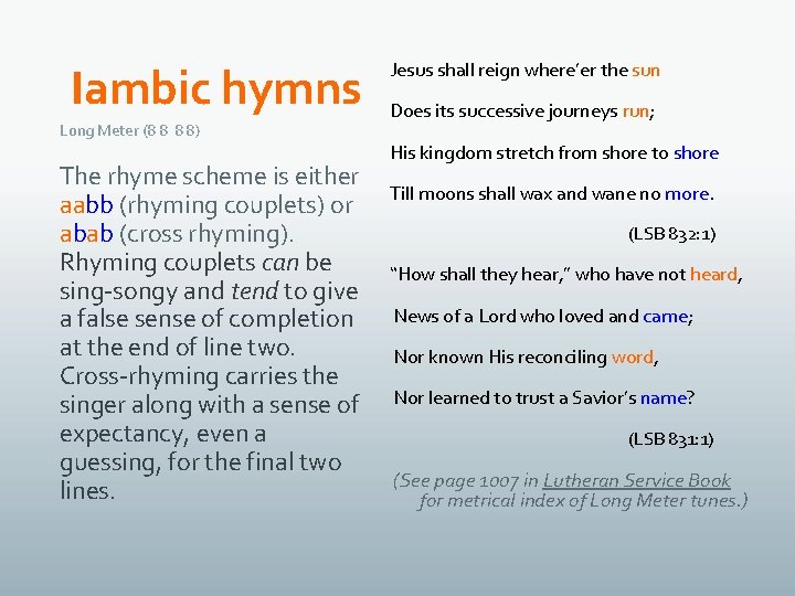 Iambic hymns Long Meter (8 8 8 8) The rhyme scheme is either aabb